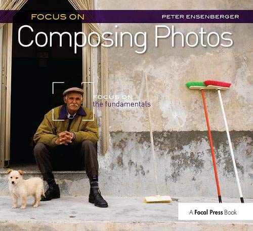 Focus On Composing Photos: Focus on the Fundamentals