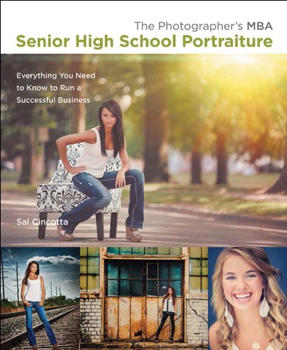 The Photographer's MBA, Senior High School Portraiture: Ever: Everything You Need to Know to Run a Successful Business