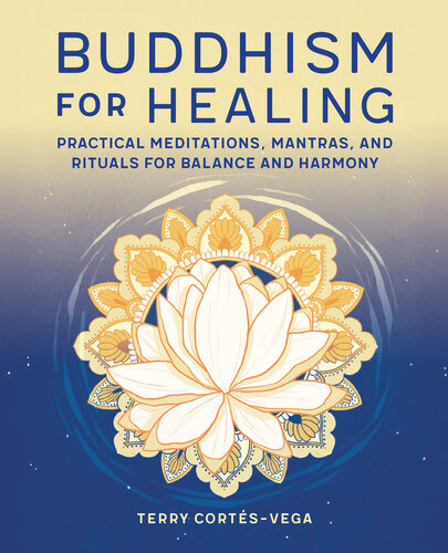 Buddhism for Healing: Practical Meditations, Mantras, and Rituals for Balance and Harmony