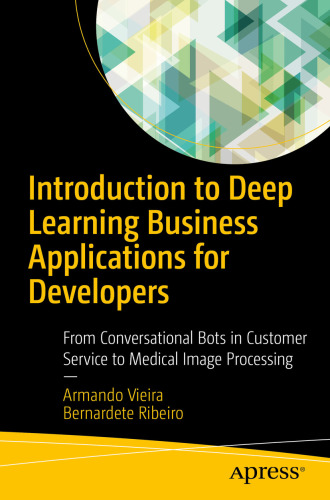 Introduction to deep learning business applications for developers: from conversational bots in customer service to medical image processing