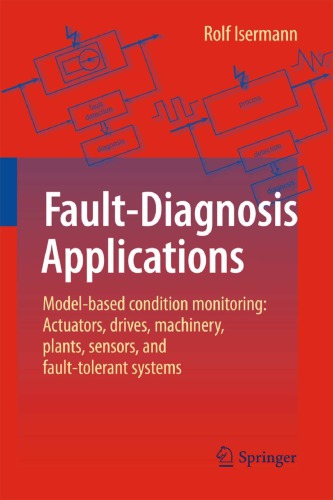 Fault-diagnosis applications: model-based condition monitoring: actuators, drives, machinery, plants, sensors, and fault-tolerant systems