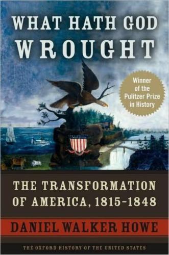 What hath God wrought: the transformation of America, 1815-1848