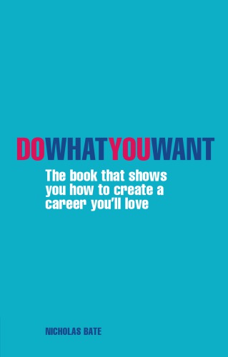 Do what you want: the book that shows you how to create a career you'll love