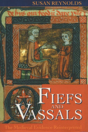 Fiefs and vassals the medieval evidence reinterpreted