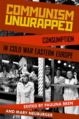 Communism unwrapped: consumption in Cold War Eastern Europe