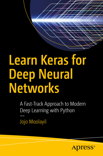 Learn Keras for deep neural networks: a fast-track approach to modern deep learning with Python