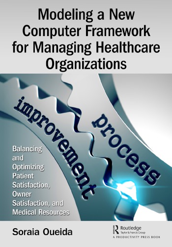 Modeling a new computer framework for managing healthcare organizations: balancing and optimizing patient satisfaction, owner satisfaction, and medical resources
