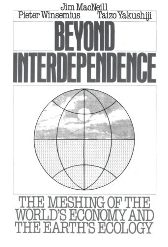 Beyond interdependence the meshing of the world's economy and the earth's ecology