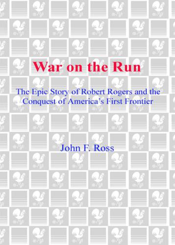 War on the run: the epic story of robert rogers and the conquest of america's first frontier