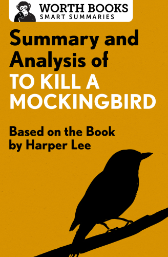 Summary and analysis of To kill a mockingbird: based on the book by Harper Lee