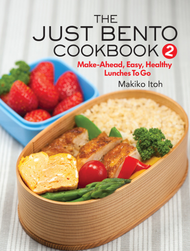 The just bento cookbook 2: make-ahead, time-saving, and healthy lunches to go