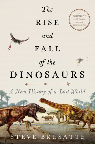 The rise and fall of the dinosaurs: a new history of a lost world
