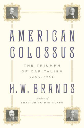 American colossus: the triumph of capitalism, 1865-1900