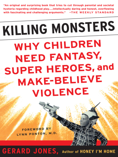 Killing monsters: why children need fantasy, super heroes, and make-believe violence