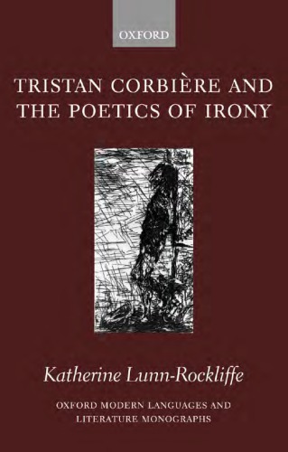 Tristan Corbiere and the Poetics of Irony. Oxford Modern Languages and Literature Monographs