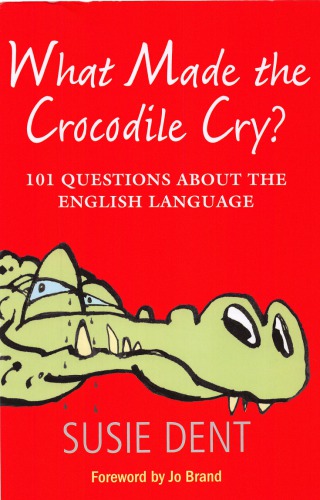 What made the crocodile cry?: 101 questions about the English language