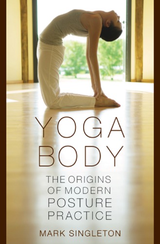 Yoga body the origins of modern posture practice