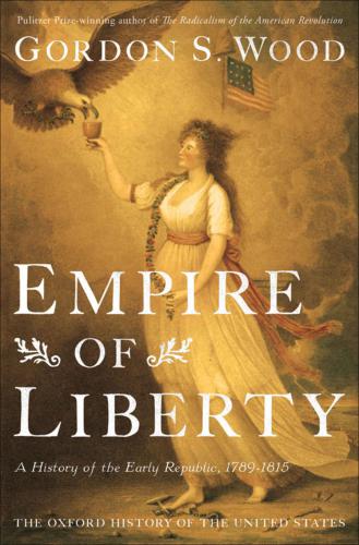 Empire of liberty: a history of the early Republic, 1789-1815