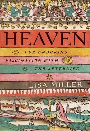 Heaven: Our Enduring Fascination with the Afterlife