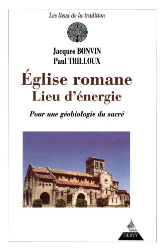Église romane, lieu d'énergie: pour une géobiologie du sacré