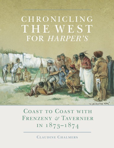 Chronicling the West for Harper's: Coast to Coast with Frenzeny Tavernier in 1873–1874