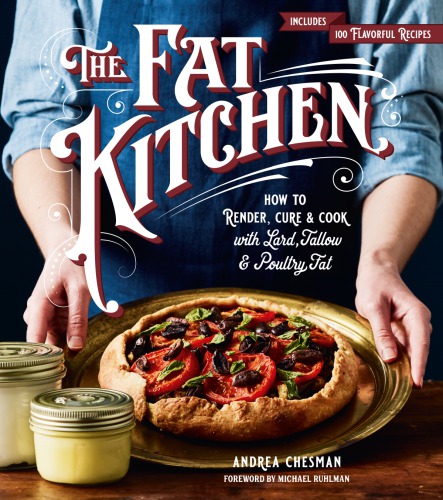The fat kitchen: how to render, cure & cook with lard, tallow & poultry fat