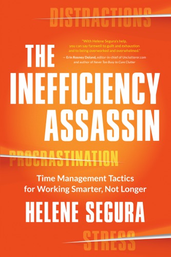 The inefficiency assassin: time management tactics for working smarter, not longer