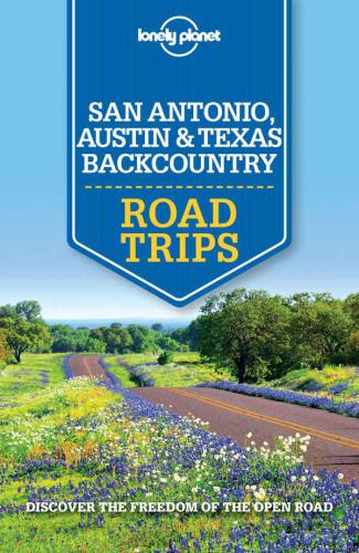 Lonely Planet San Antonio, Austin and Texas Backcountry Road Trips
