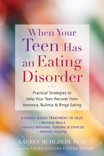 When your teen has an eating disorder: practical strategies to help your teen recover from anorexia, bulimia & binge eating