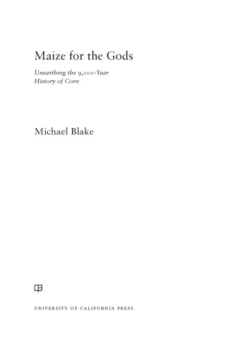 Maize for the Gods unearthing the 9,000-year history of corn