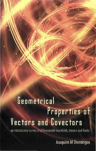 GEOMETRICAL PROPERTIES OF VECTORS AND COVECTORS An Introductory Survey of Differentiable Manifolds, Tensors and Forms