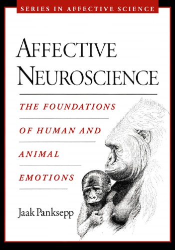 Affective Neuroscience: The Foundations of Human and Animal Emotions