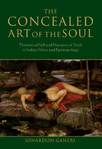 The concealed art of the soul: theories of self and practices of truth in Indian ethics and epistemology