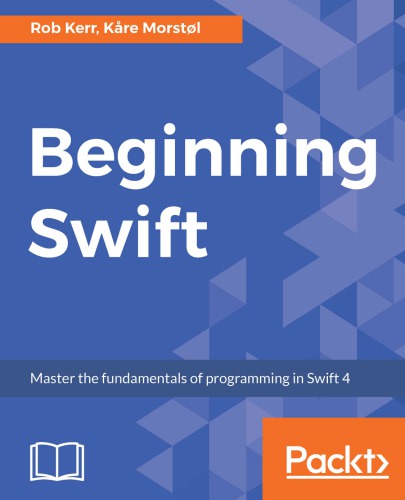 Beginning Swift: Master the fundamentals of programming in Swift 4