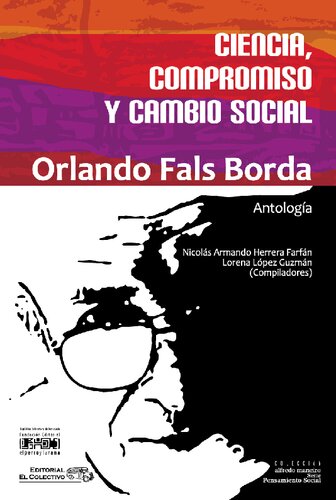 Ciencia, compromiso y cambio social. Textos de Orlando Fals Borda.