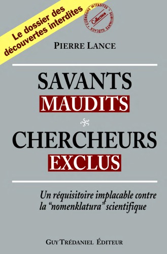 Savants maudits, chercheurs exclus. Volume I