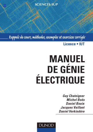 Manuel de génie électrique: rappels de cours, méthodes, exemples et exercices corrigés