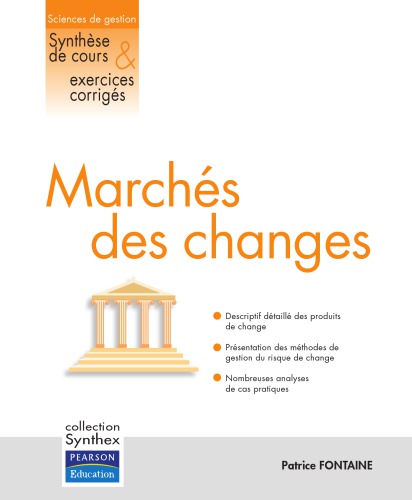 Marchés des changes: [descriptif détaillé des produits de change, présentation des méthodes de gestion du risque de change, nombreuses analyses de cas pratiques]