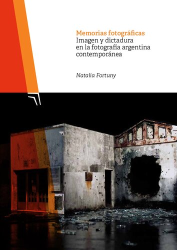 Memorias fotográficas: imagen y dictadura en la fotografía argentina contemporánea