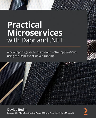 Practical Microservices with Dapr and .NET: A developer's guide to effortlessly building cloud-native applications with a language-agnostic runtime