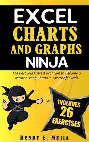 EXCEL CHARTS AND GRAPHS NINJA: The Best and Fastest Program to Become a Master Using Charts and Graphs in Microsoft Excel!