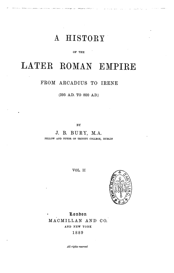 A History of the Later Roman Empire from Arcadius to Irene (395 A. D. to 800 A. D.)