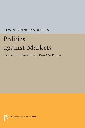Politics against Markets: The Social Democratic Road to Power