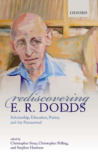 Rediscovering E. R. Dodds: Scholarship, Education, Poetry, and the Paranormal