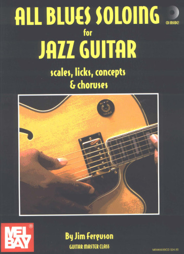 All blues soloing for jazz guitar : scales, licks, concepts & choruses