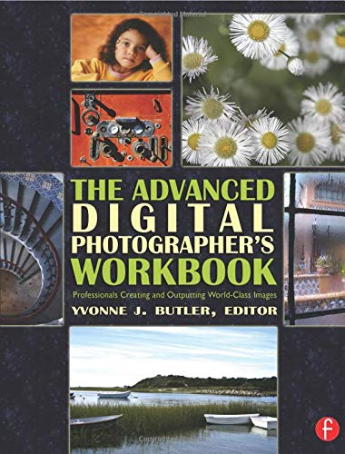 The Advanced Digital Photographer's Workbook: Professionals Creating and Outputting World-Class Images