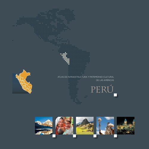Perú. Atlas de Infraestructura y Patrimonio Monumental de las Américas