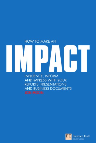 How to Make an IMPACT: Influence, inform and impress with your reports, presentations and business documents