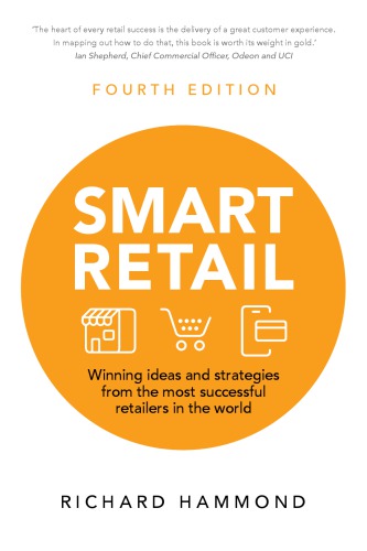 Smart Retail: Winning Ideas and Strategies from the Most Successful Retailers in the World, 4th Edition