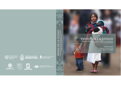 Indios en la ciudad. Identidad, vida cotidiana e inclusión social de la población indígena en la metrópoli queretana